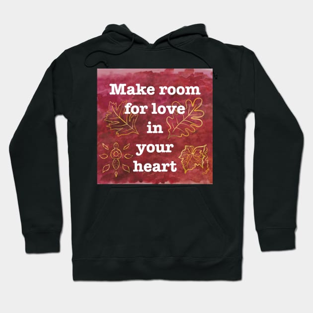 Make Room for Love - Inspiring Quote Hoodie by andreeadumez